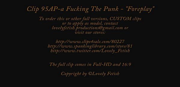  Clip 95A-a Fucking The Punk "Foreplay" - Full Version Sale $7